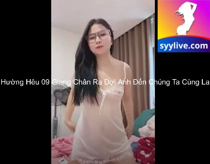 Hường Hêu 09 Giang Chân Ra Đợi Anh Đến Chúng Ta Cùng La 3